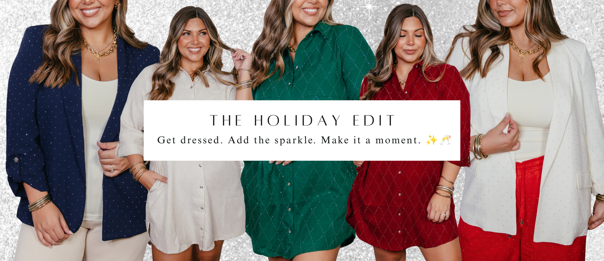 The Holiday Edit. Get dressed. Add the sparkle. Make it a moment. ✨🥂